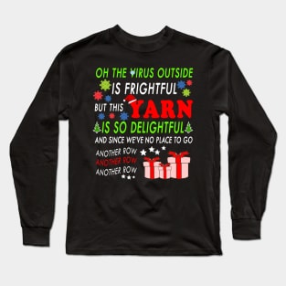 Oh the virus outside is frightful - BEST CHRISTMAS GIFT FOR YARN LOVERS Long Sleeve T-Shirt